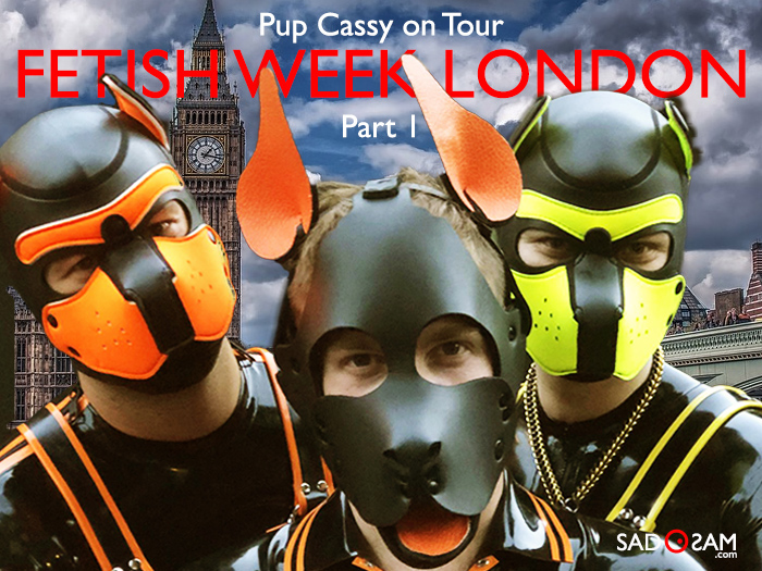 Pup Cassy @ Fetish Week London (The first half week)